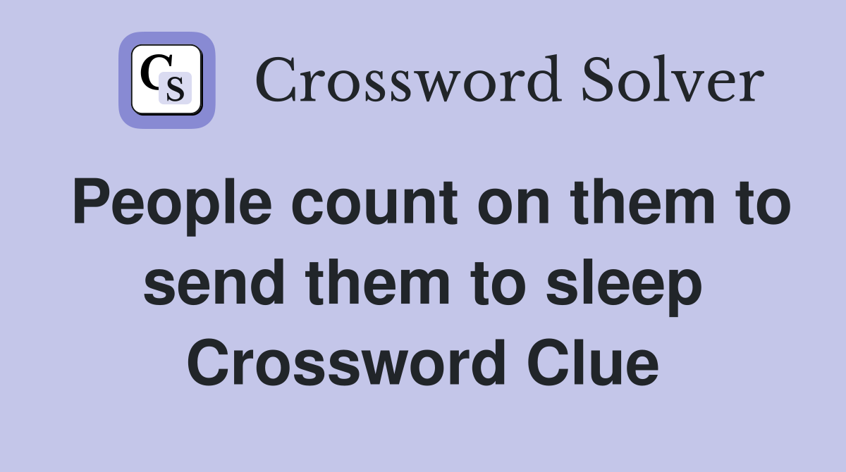 People count on them to send them to sleep Crossword Clue