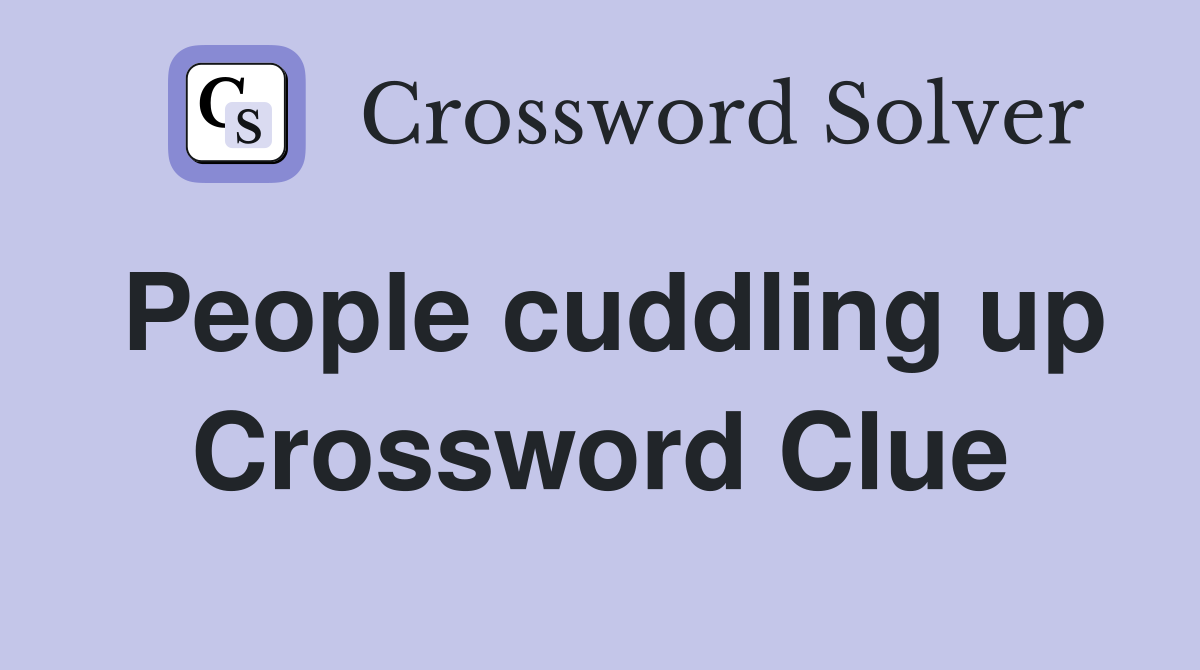 People cuddling up Crossword Clue