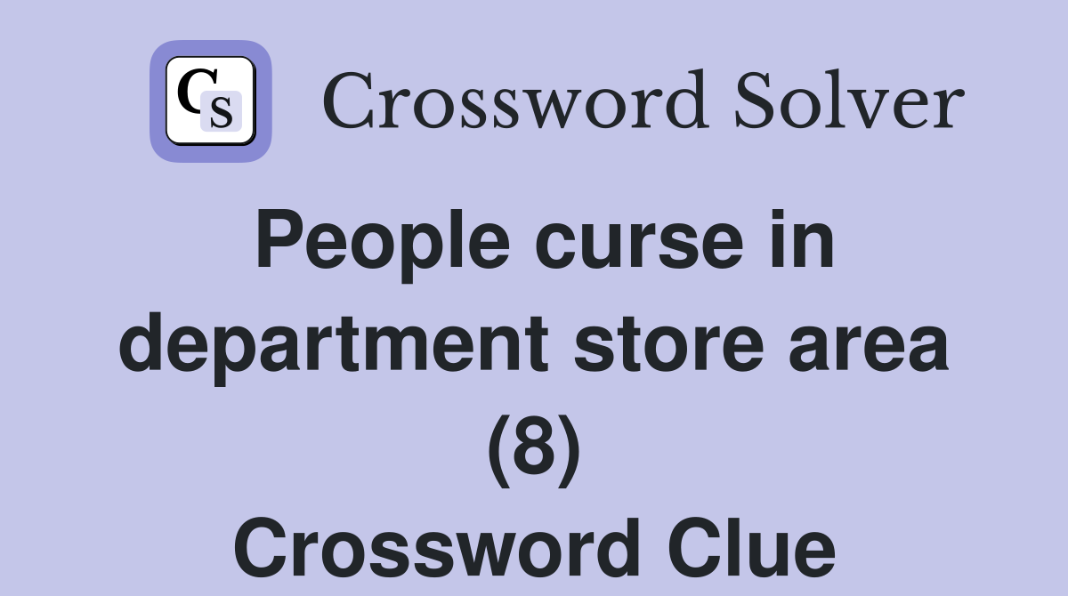 People curse in department store area (8) Crossword Clue
