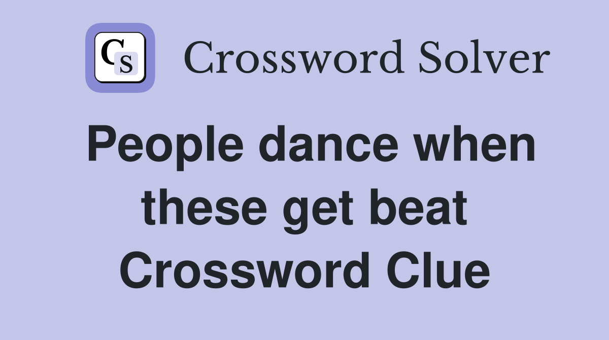 People dance when these get beat Crossword Clue