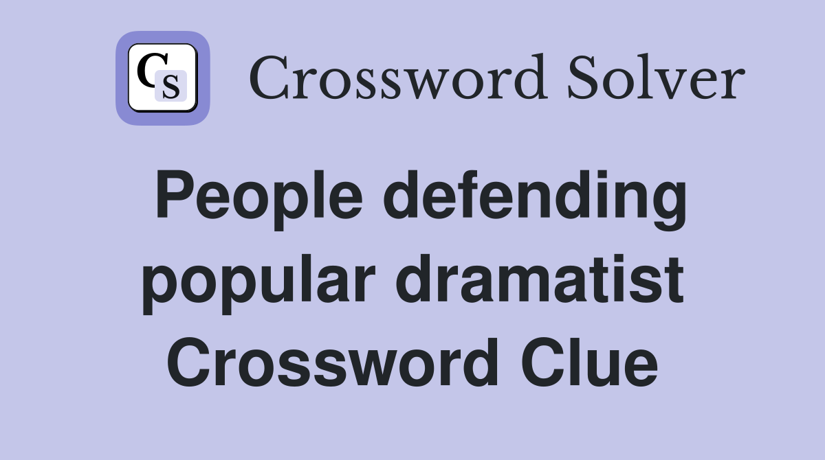 People defending popular dramatist Crossword Clue