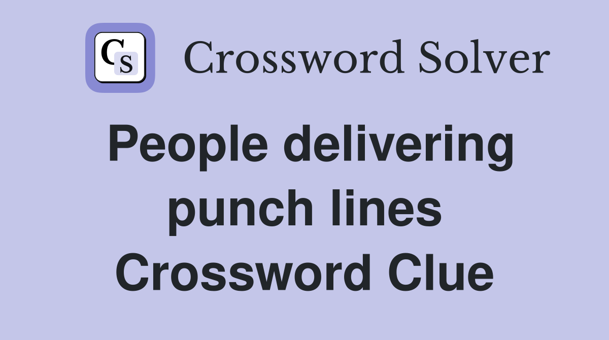 People delivering punch lines Crossword Clue