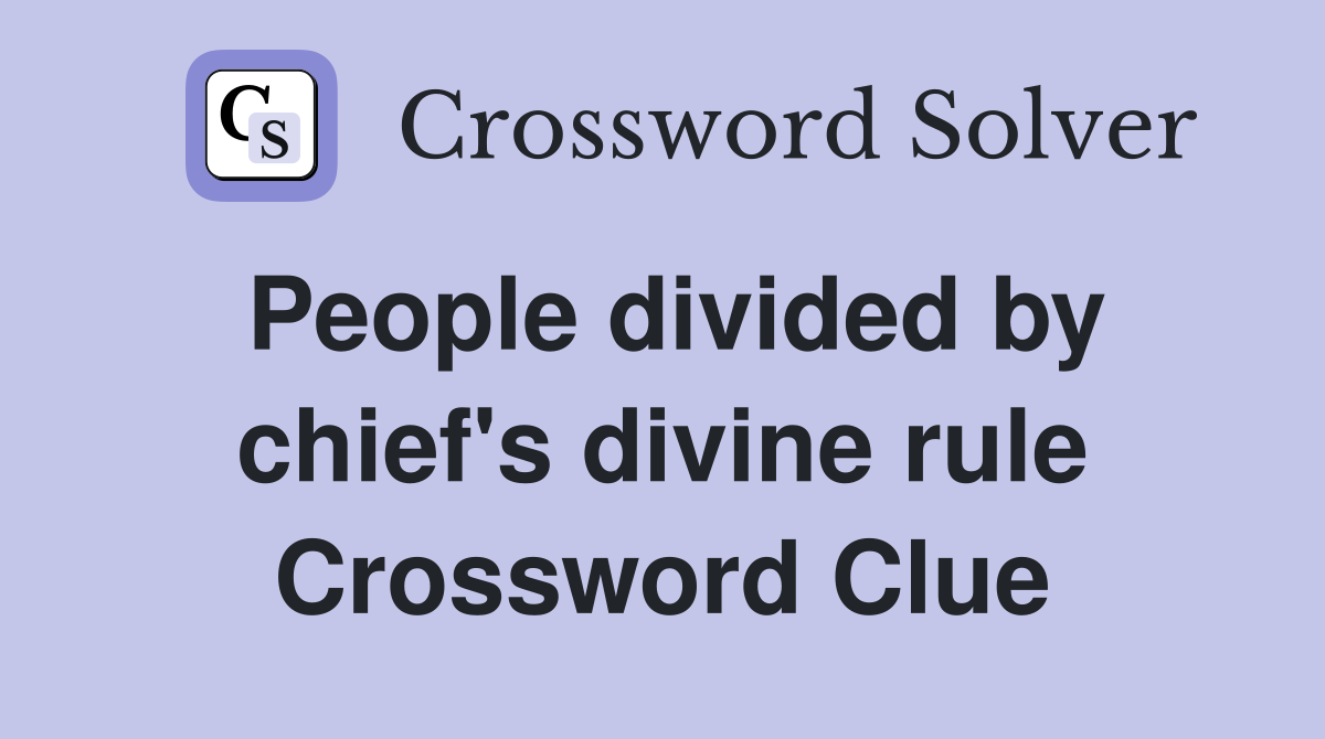 People divided by chief's divine rule Crossword Clue