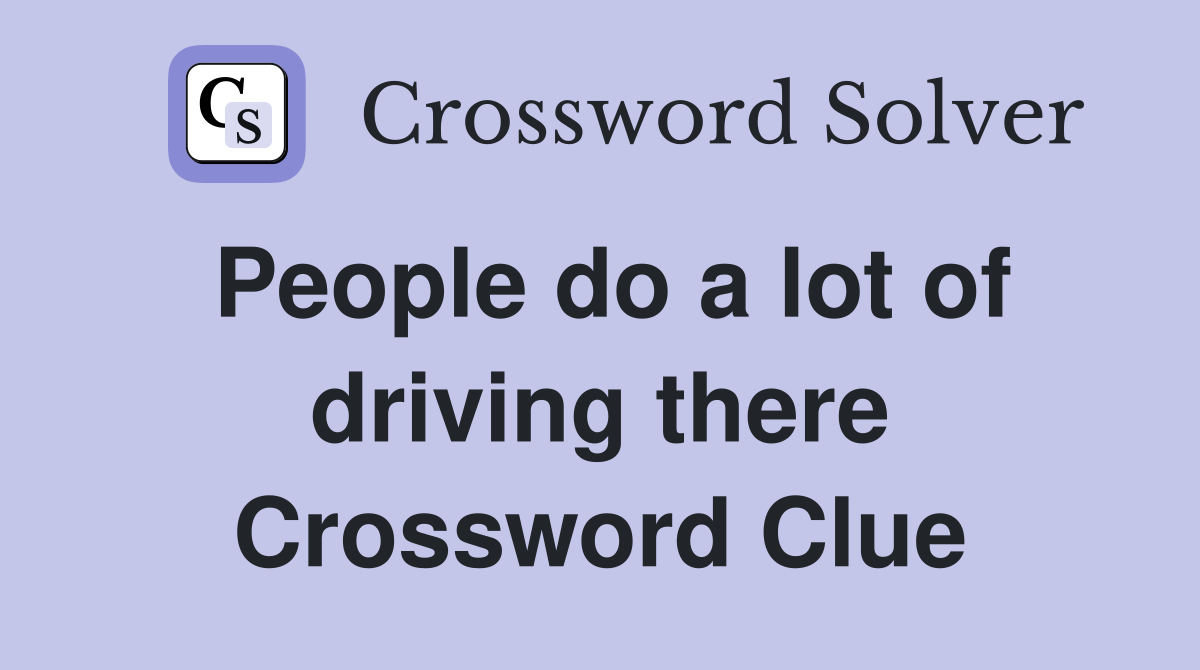 People do a lot of driving there Crossword Clue