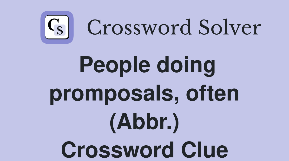 People doing promposals, often (Abbr.) Crossword Clue