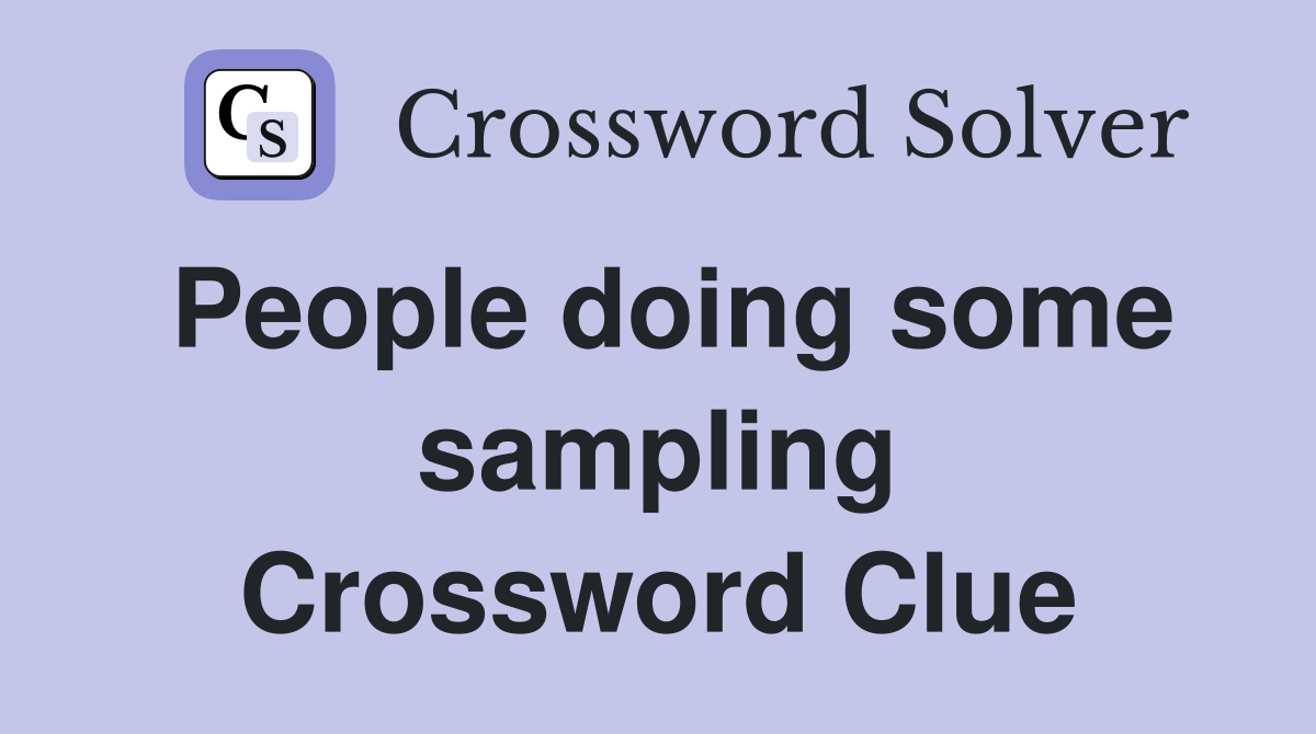 People doing some sampling Crossword Clue