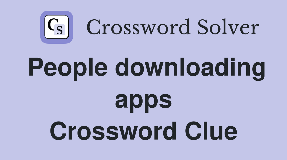 People downloading apps Crossword Clue