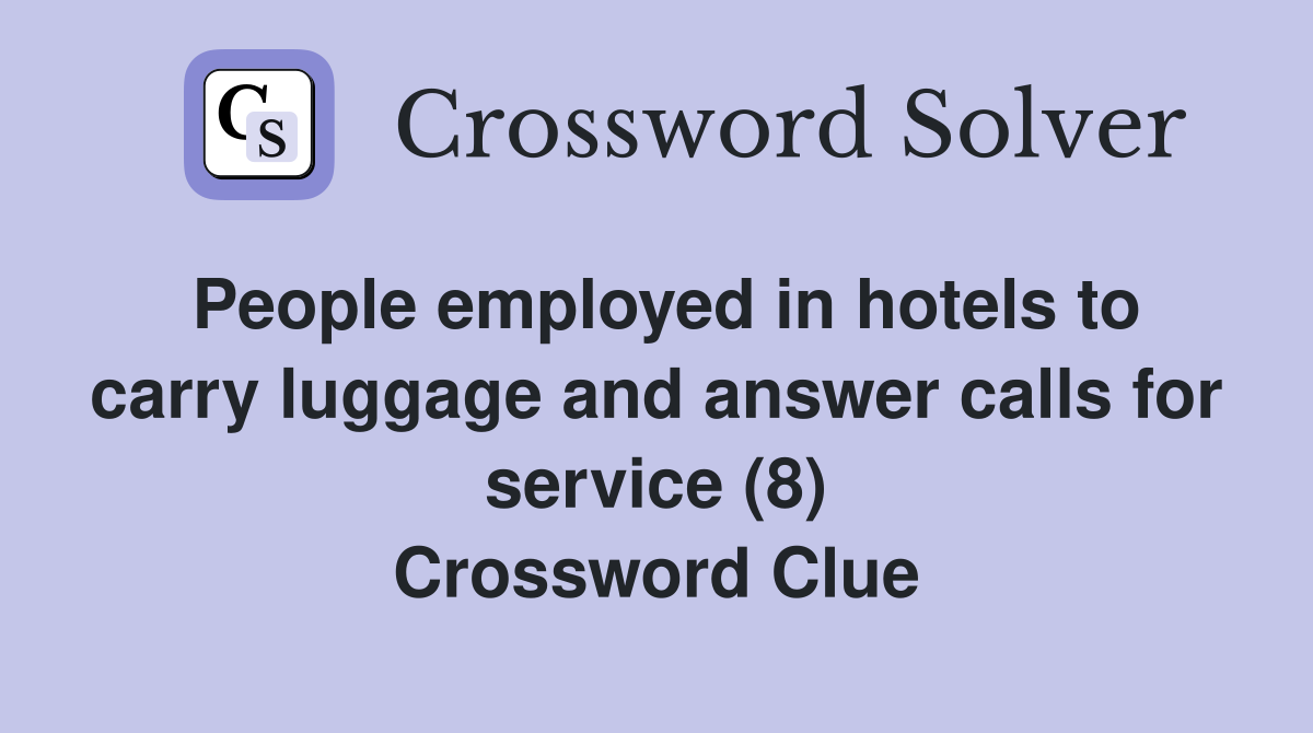 People employed in hotels to carry luggage and answer calls for service (8) Crossword Clue