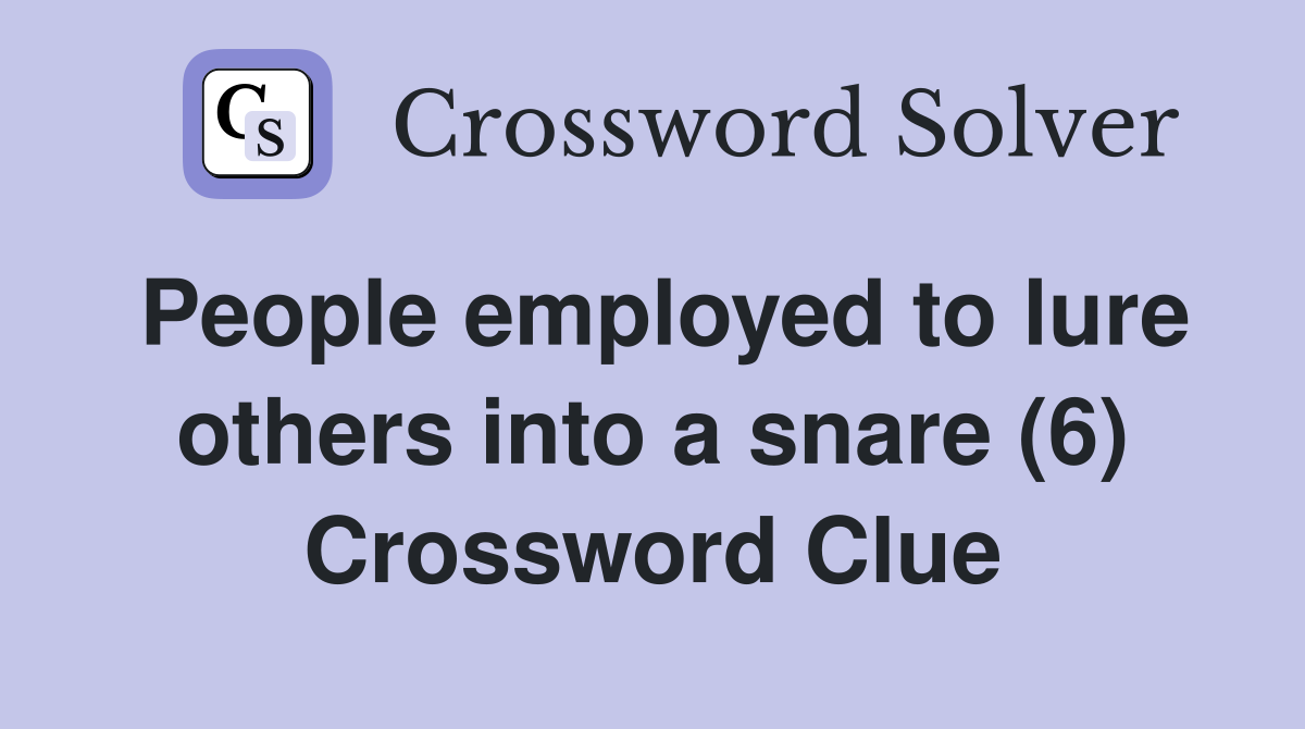 People employed to lure others into a snare (6) Crossword Clue
