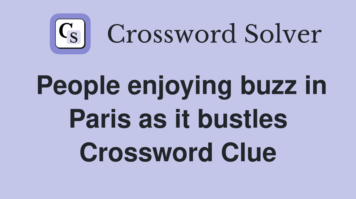 People enjoying buzz in Paris as it bustles Crossword Clue