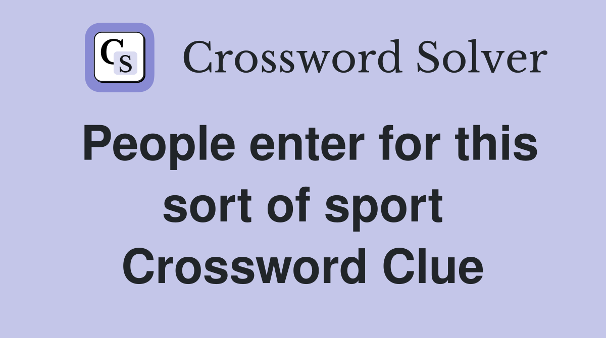 People enter for this sort of sport Crossword Clue