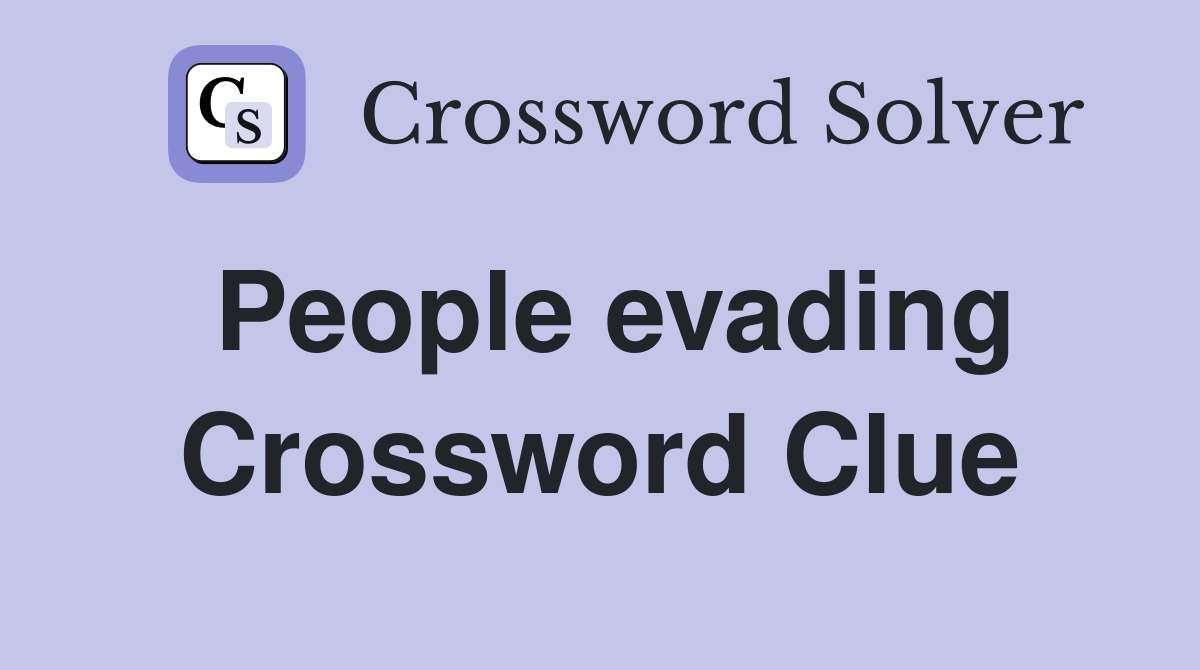 People evading Crossword Clue