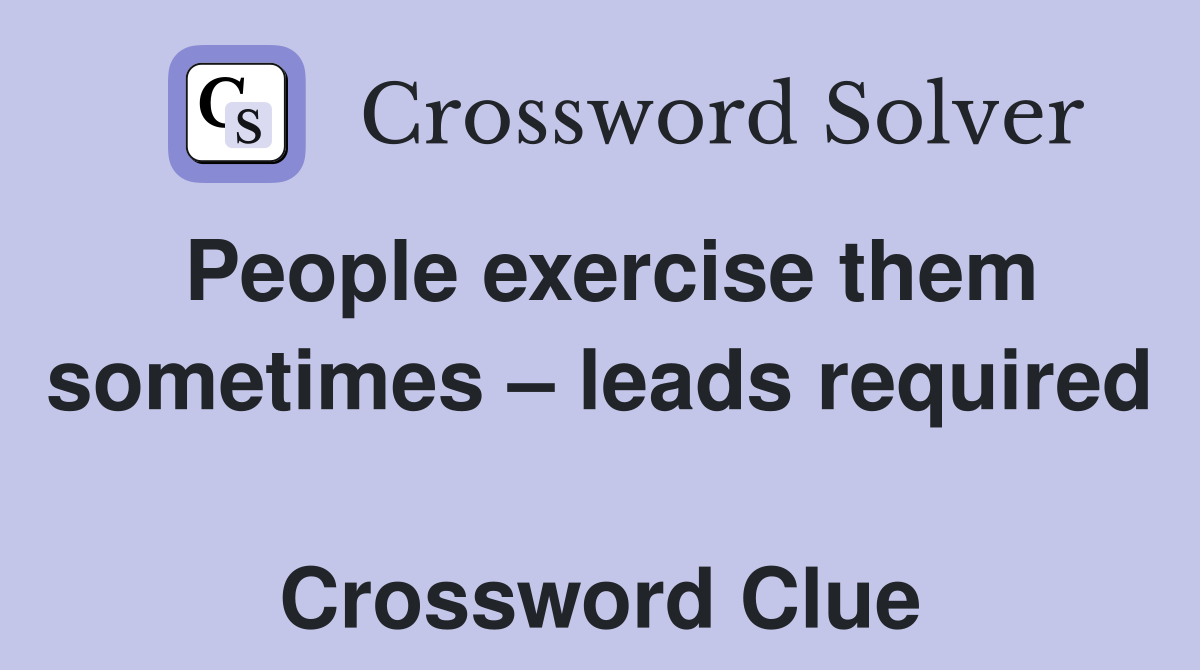 People exercise them sometimes – leads required  Crossword Clue