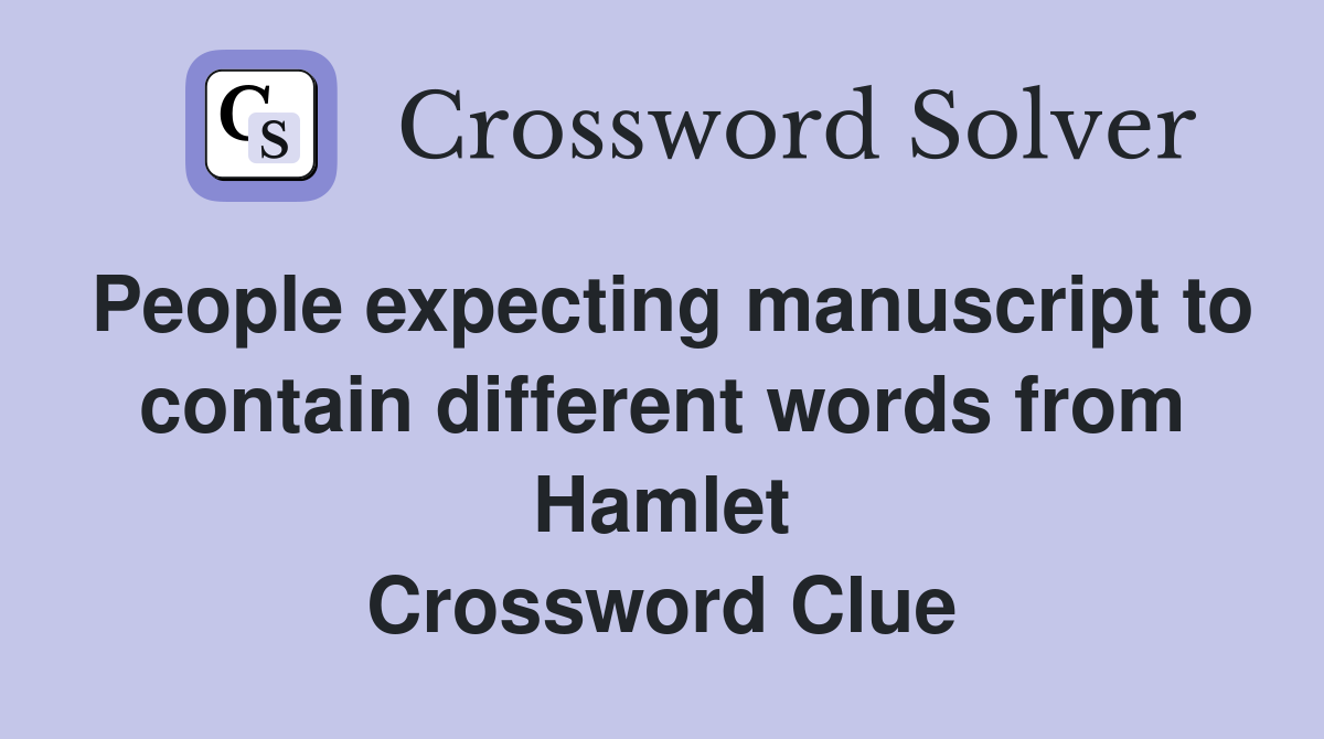 People expecting manuscript to contain different words from Hamlet Crossword Clue