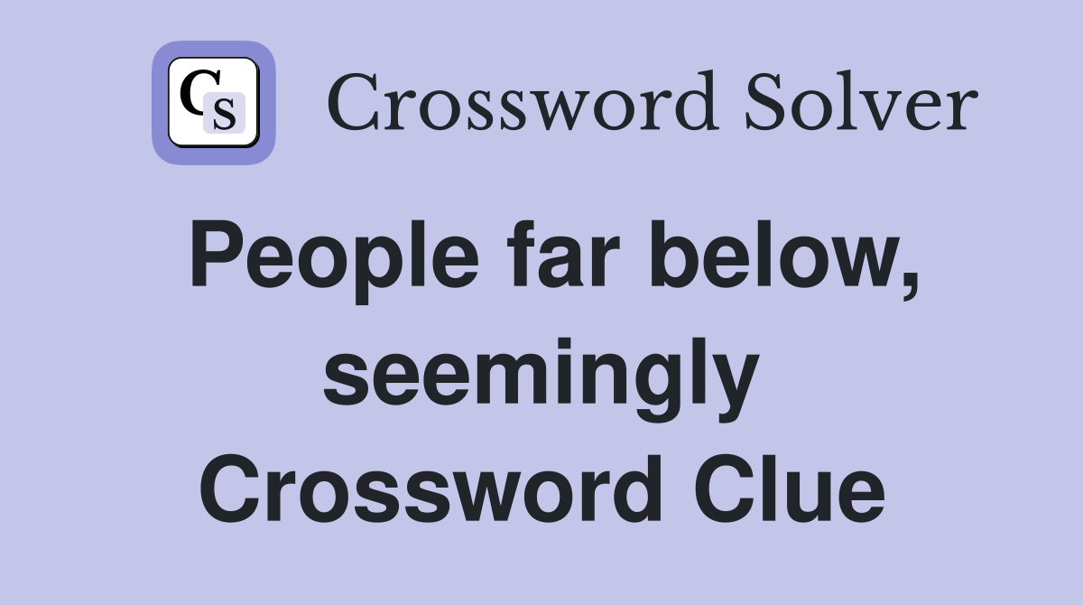 People far below, seemingly Crossword Clue