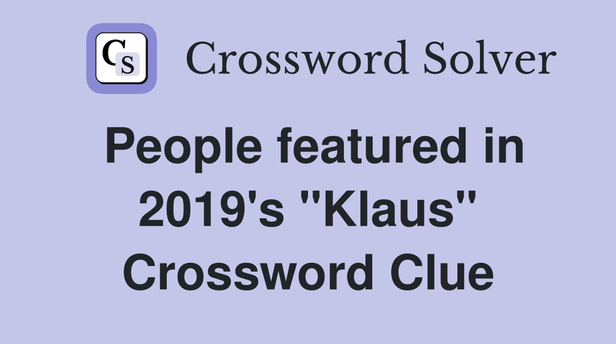 People featured in 2019's "Klaus" Crossword Clue