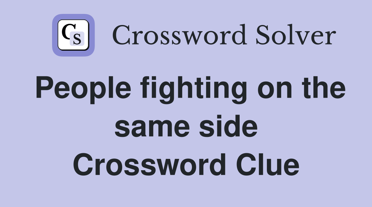 People fighting on the same side Crossword Clue