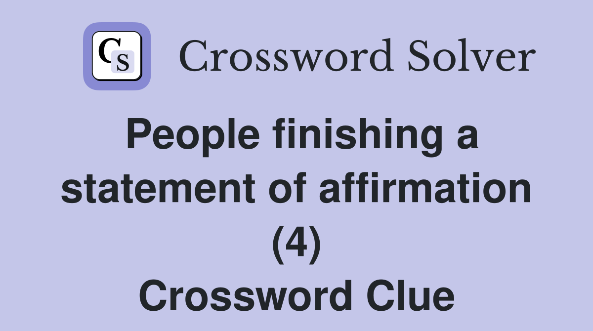 People finishing a statement of affirmation (4) Crossword Clue