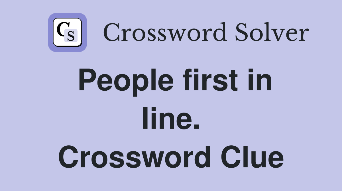 People first in line. Crossword Clue