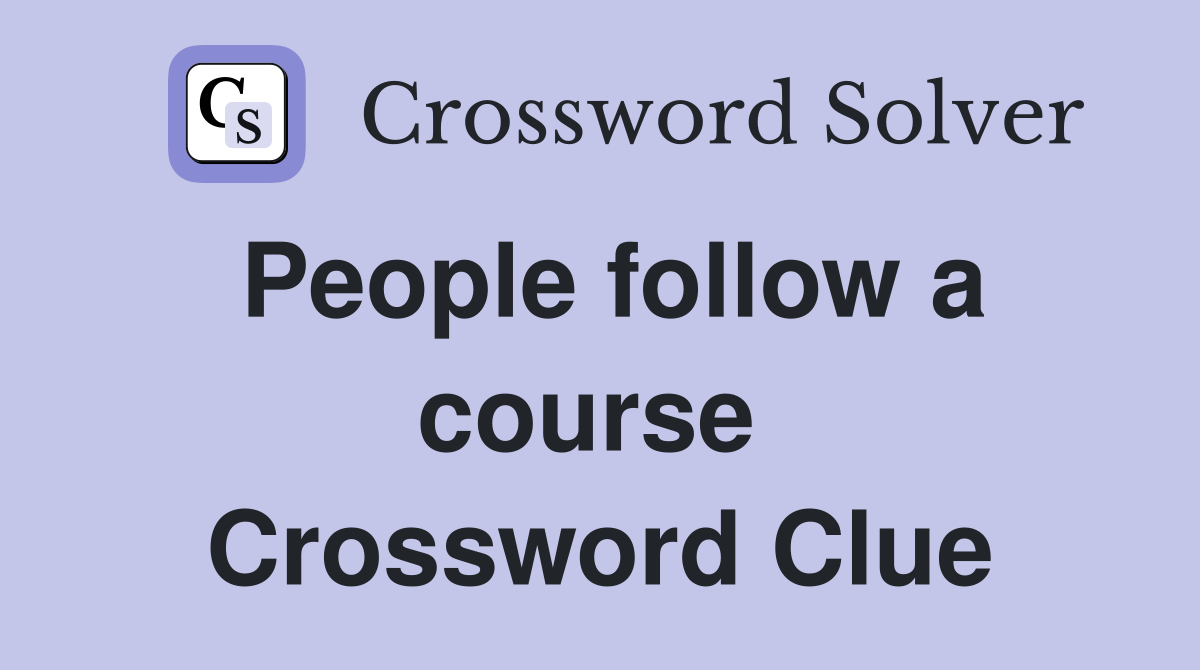 People follow a course  Crossword Clue