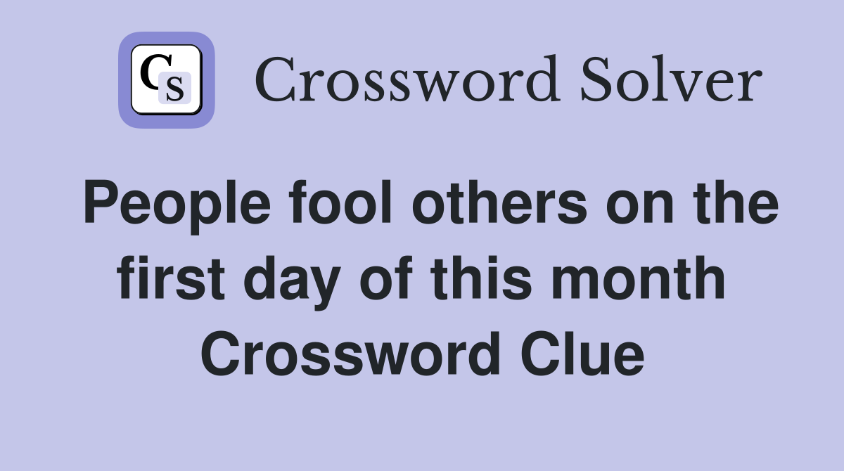 People fool others on the first day of this month Crossword Clue