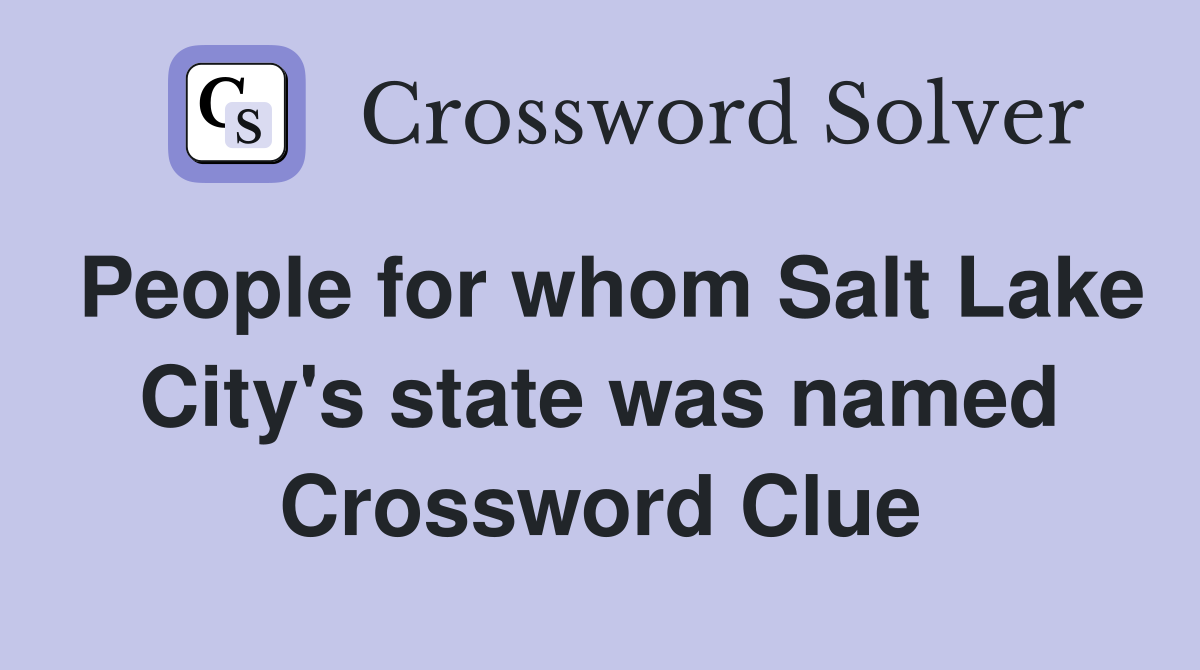 People for whom Salt Lake City's state was named Crossword Clue