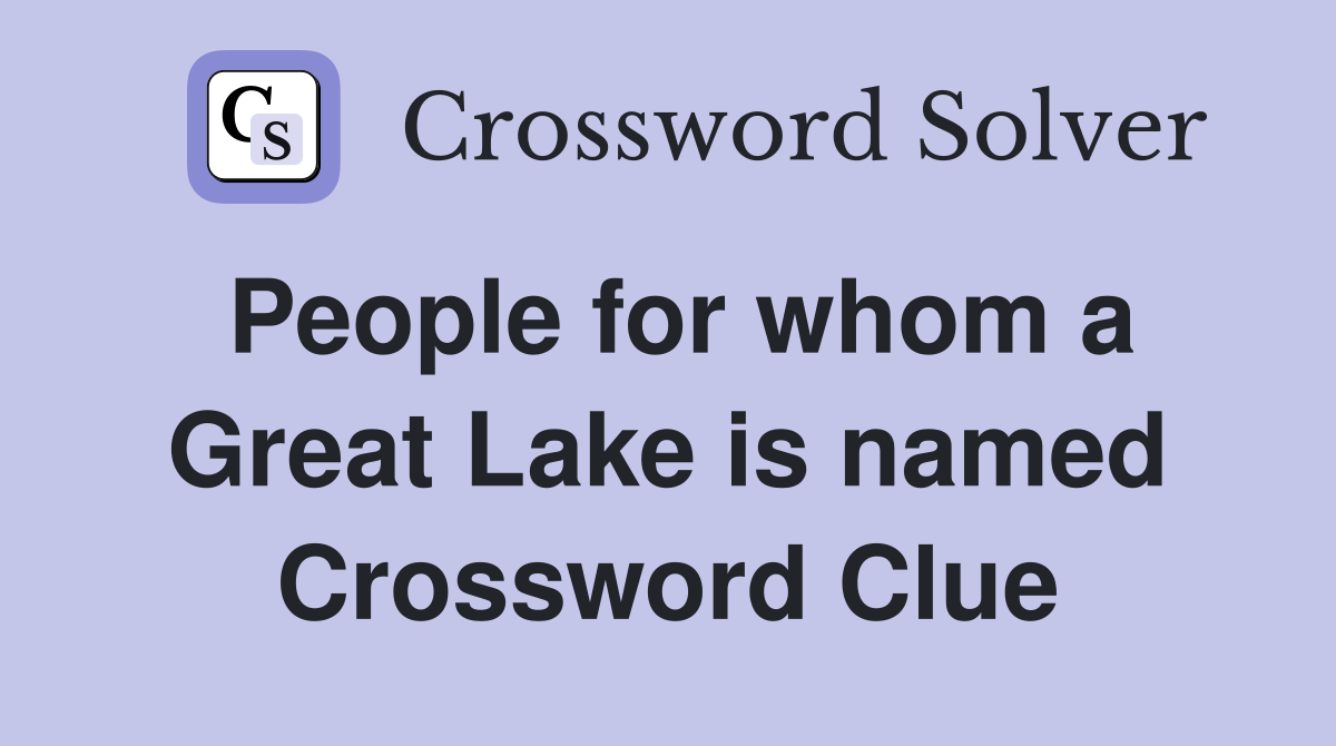 People for whom a Great Lake is named Crossword Clue