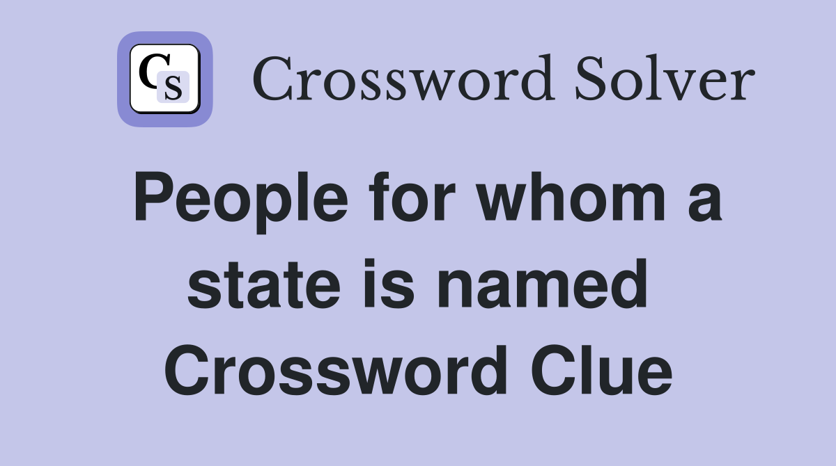 People for whom a state is named Crossword Clue