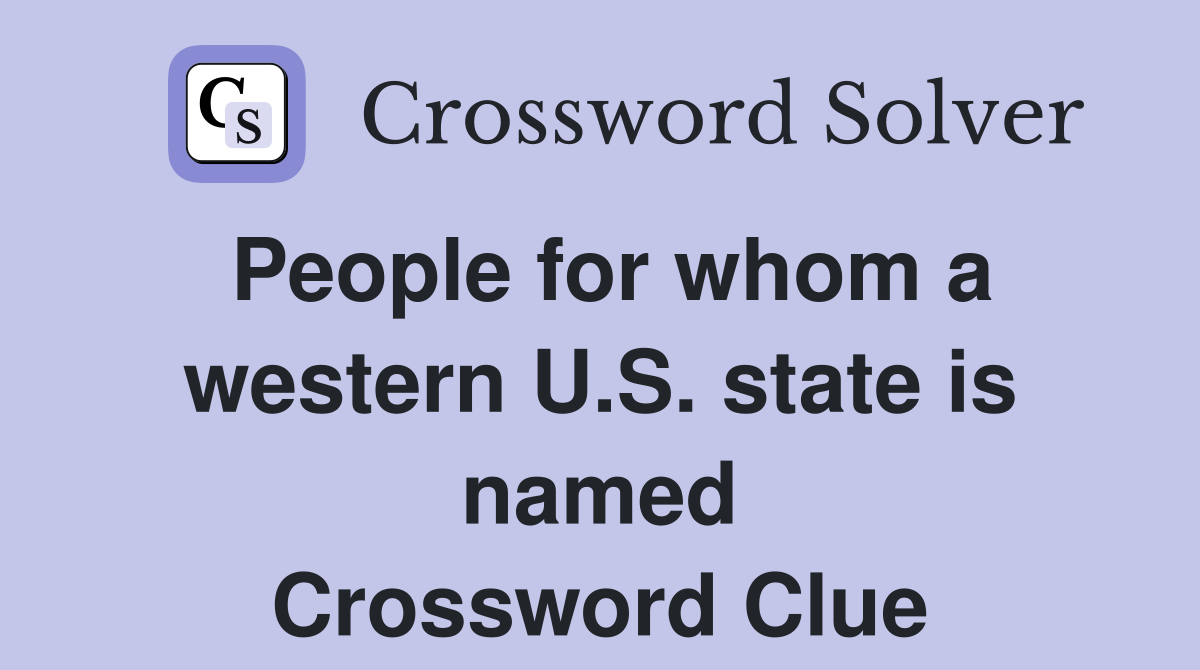 People for whom a western U.S. state is named Crossword Clue