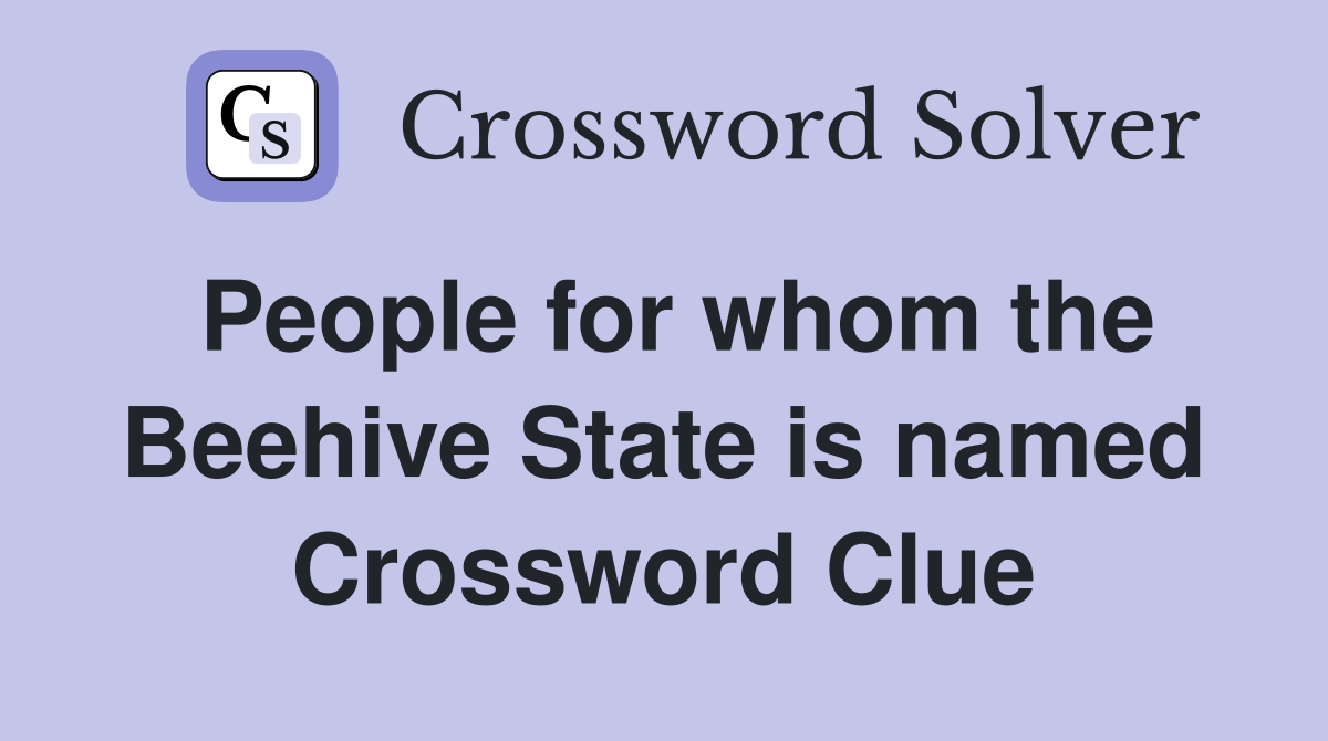 People for whom the Beehive State is named Crossword Clue