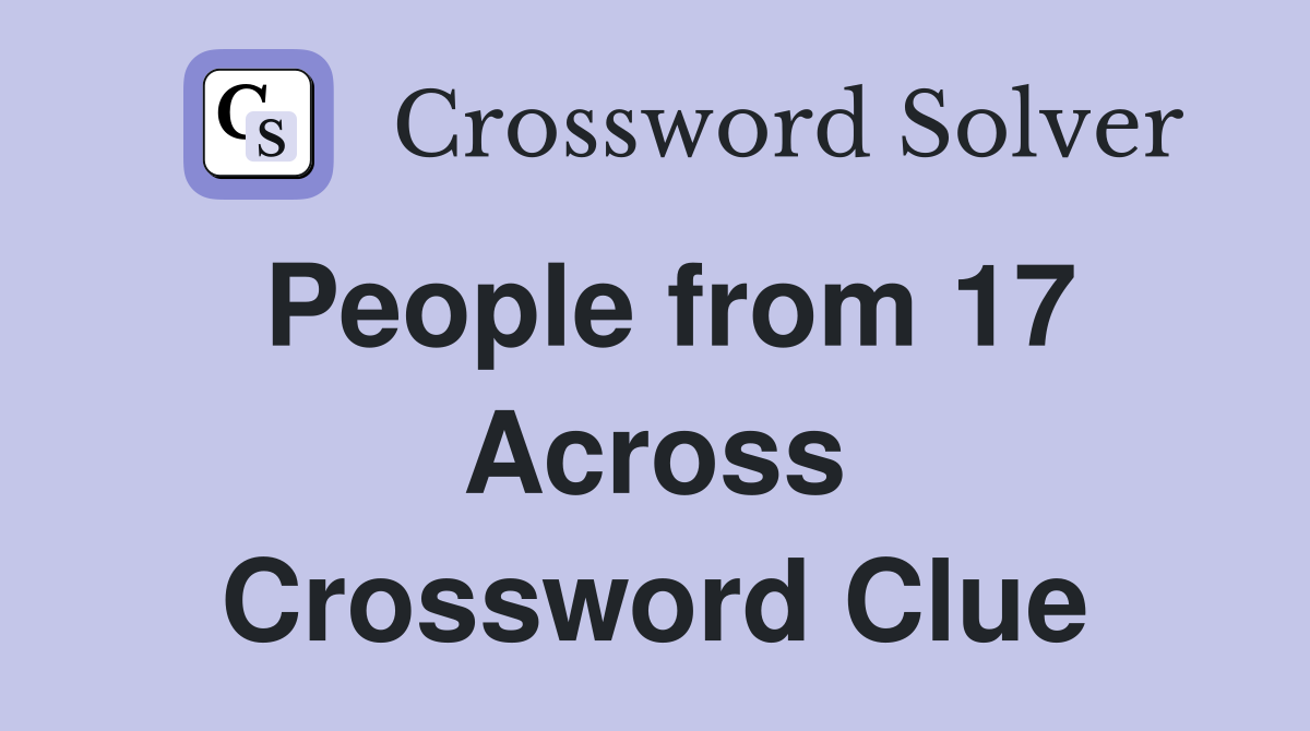 People from 17 Across Crossword Clue