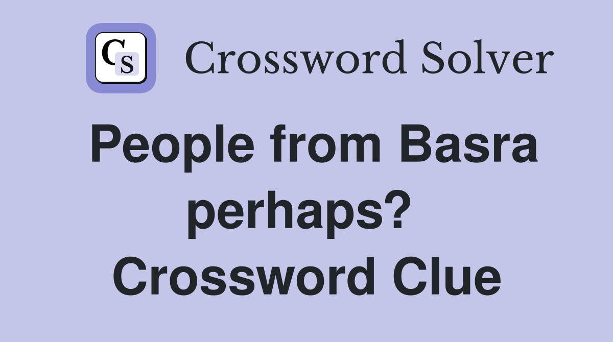 People from Basra perhaps?  Crossword Clue