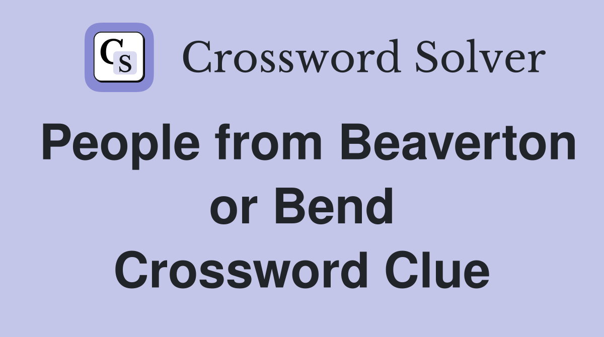 People from Beaverton or Bend Crossword Clue