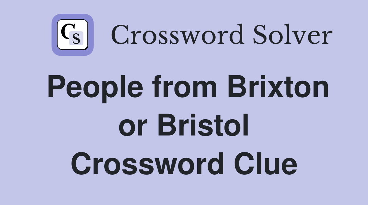 People from Brixton or Bristol Crossword Clue