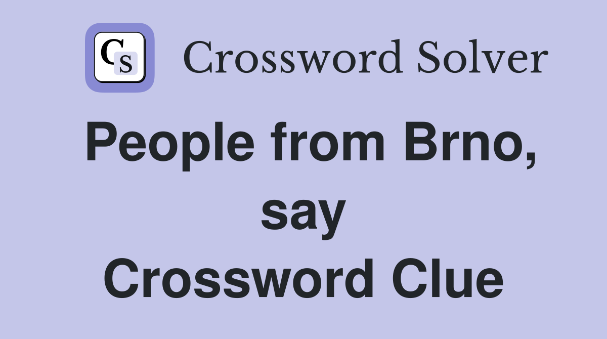 People from Brno, say Crossword Clue