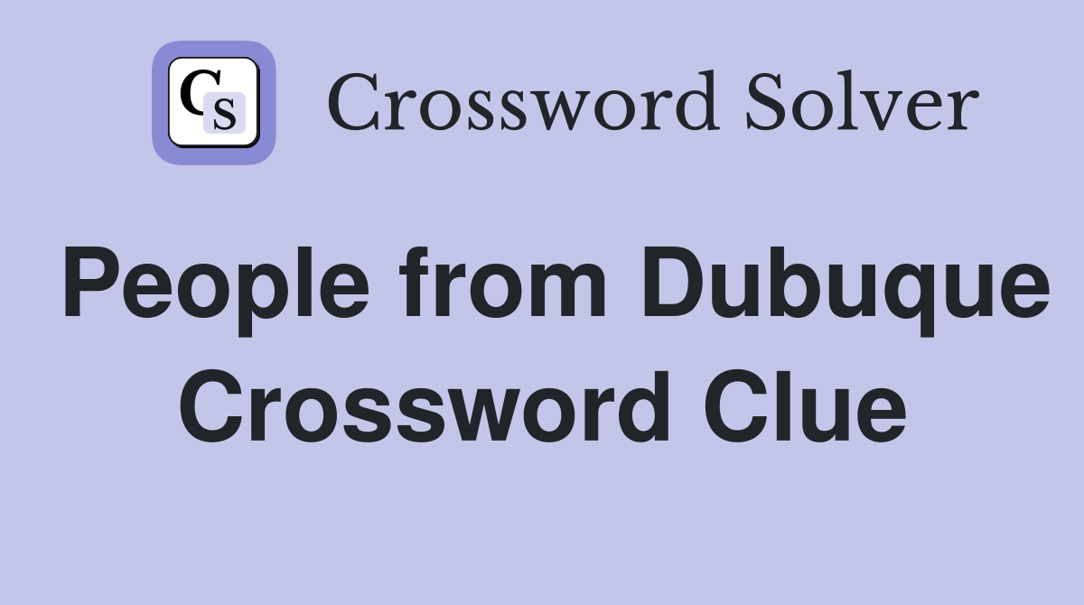 People from Dubuque Crossword Clue