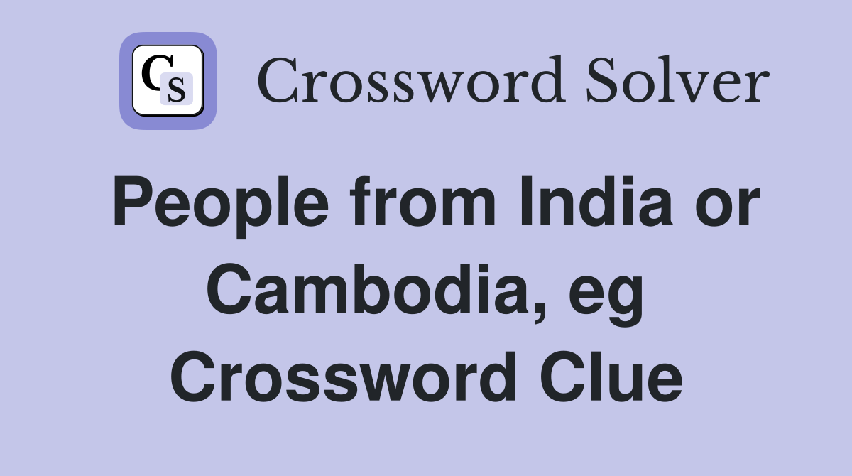 People from India or Cambodia, eg Crossword Clue