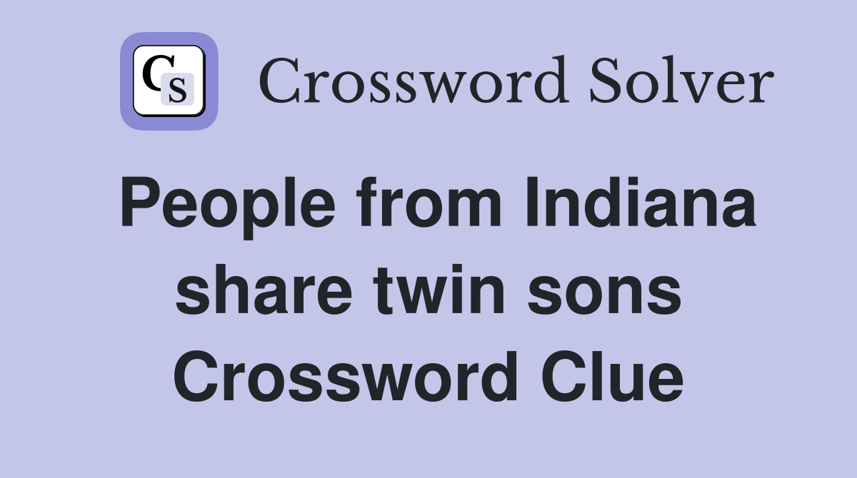 People from Indiana share twin sons Crossword Clue