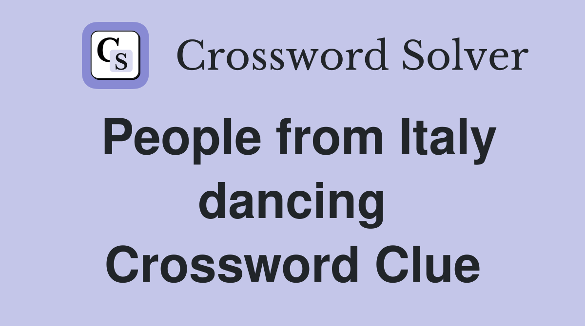 People from Italy dancing Crossword Clue