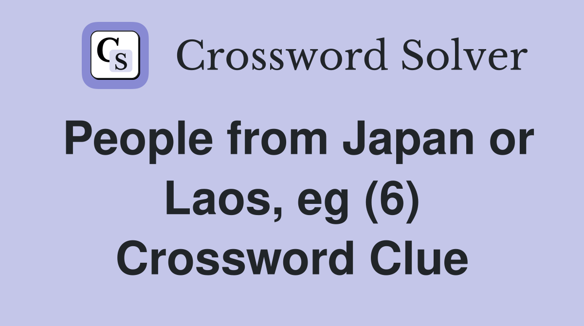 People from Japan or Laos, eg (6) Crossword Clue