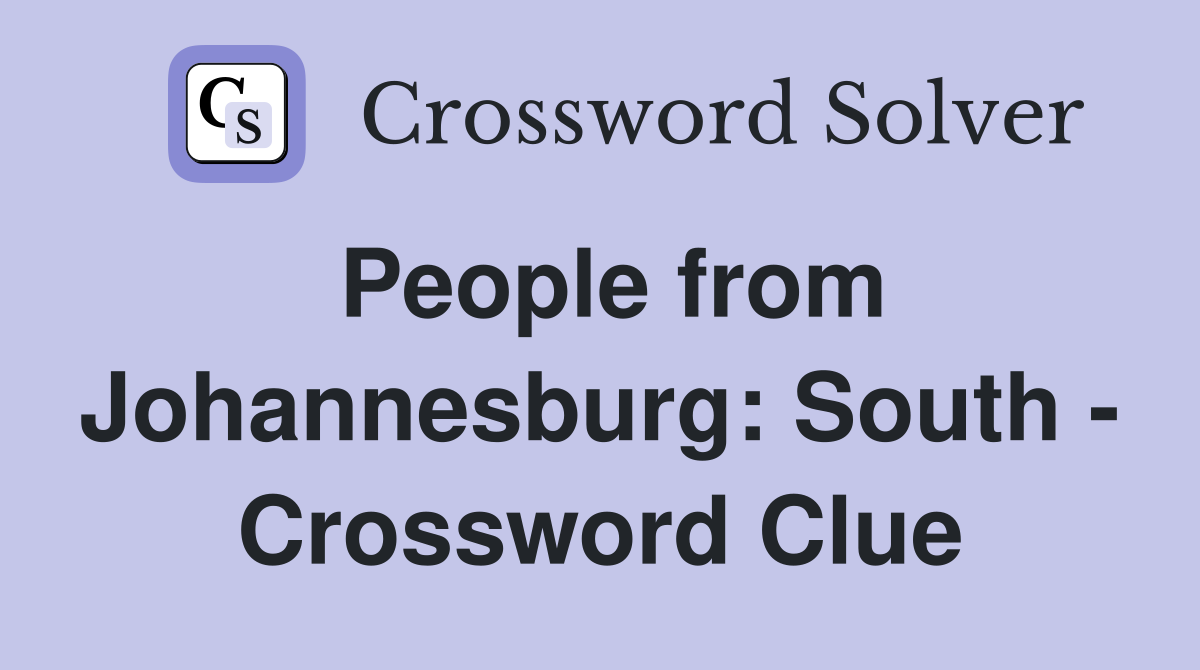 People from Johannesburg: South - Crossword Clue