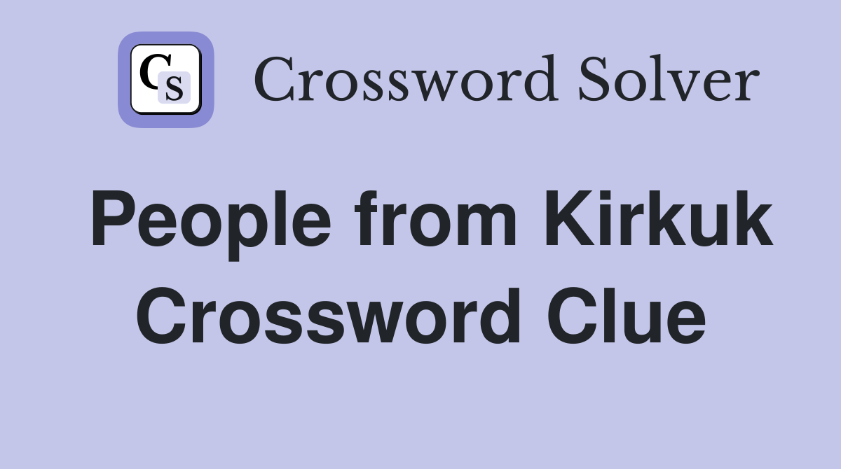 People from Kirkuk Crossword Clue