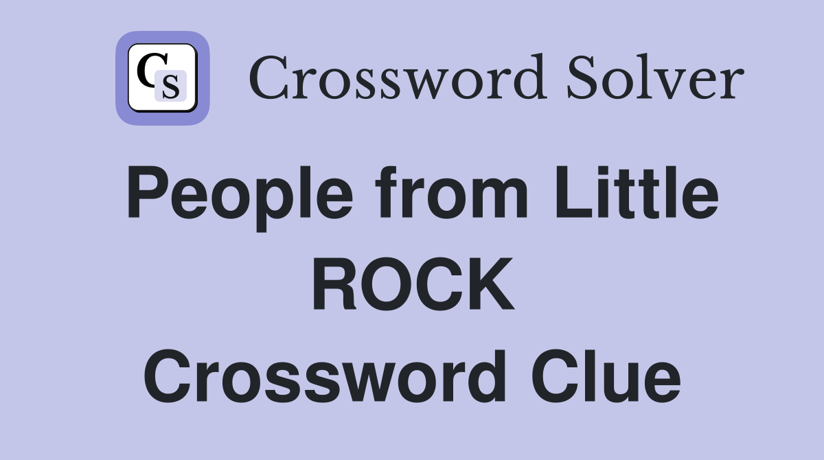 People from Little ROCK Crossword Clue
