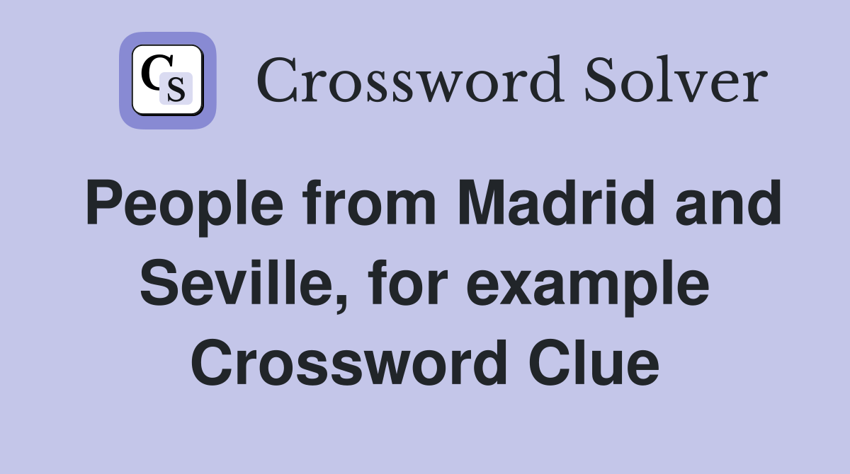 People from Madrid and Seville, for example Crossword Clue
