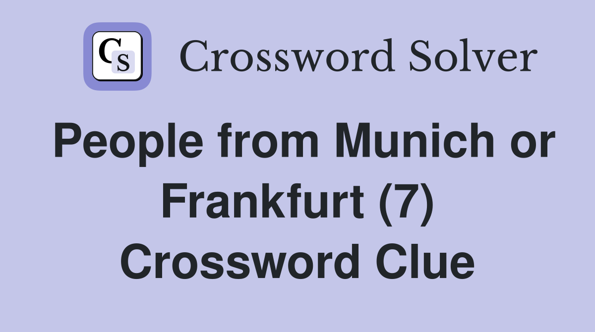 People from Munich or Frankfurt (7) Crossword Clue