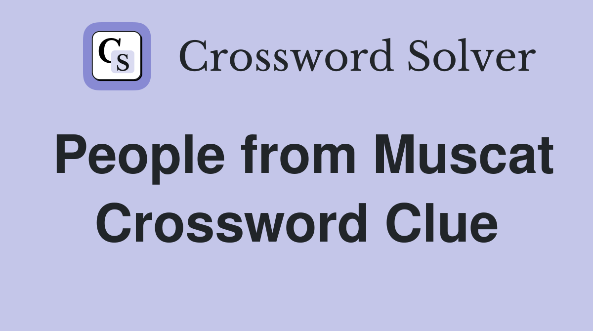 People from Muscat Crossword Clue