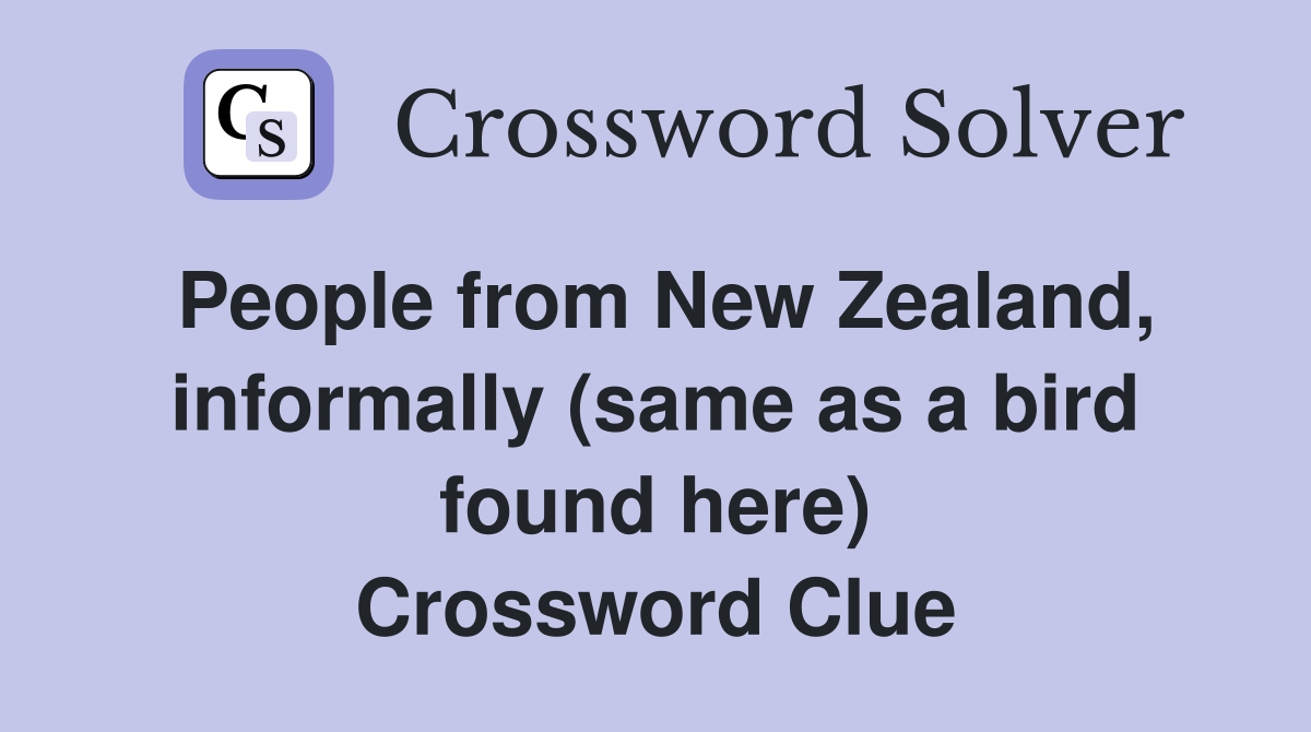 People from New Zealand, informally (same as a bird found here) Crossword Clue