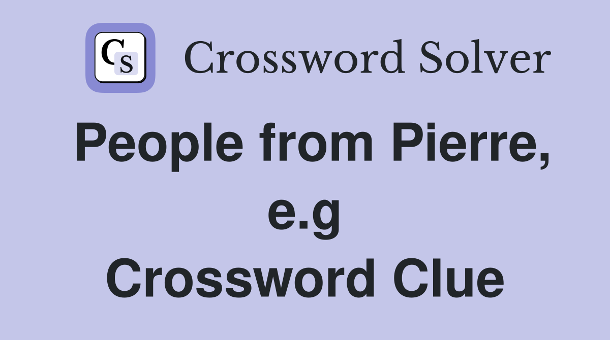 People from Pierre, e.g Crossword Clue