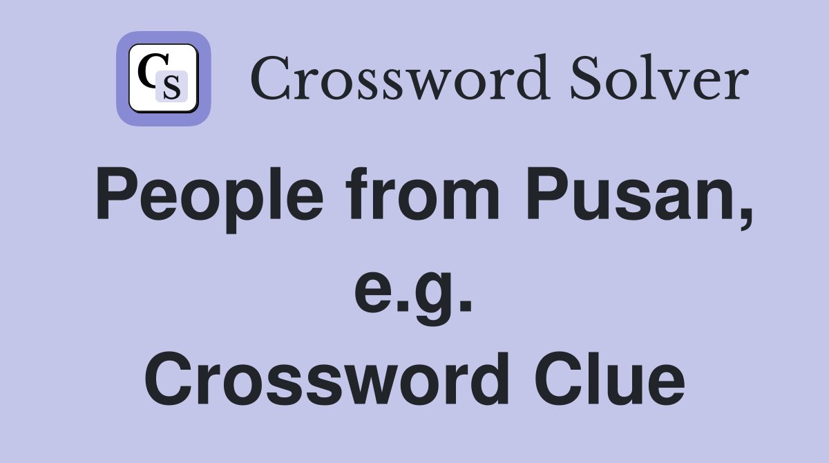 People from Pusan, e.g. Crossword Clue