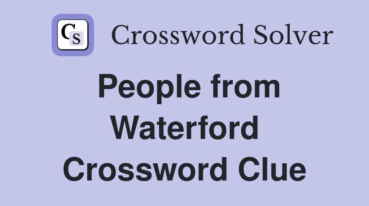 People from Waterford Crossword Clue